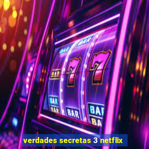 verdades secretas 3 netflix